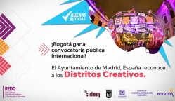 Bogotá gana convocatoria pública internacional. El Ayuntamiento de Madrid, España reconoce a los Distritos Creativos.